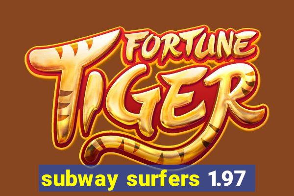 subway surfers 1.97